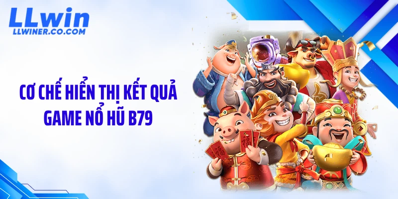 Cơ chế hiển thị kết quả game nổ hũ B79