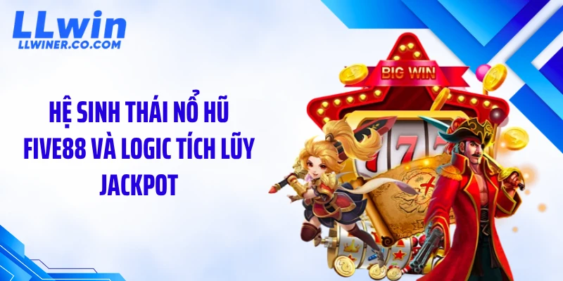 Hệ sinh thái nổ hũ five88 và logic tích lũy jackpot