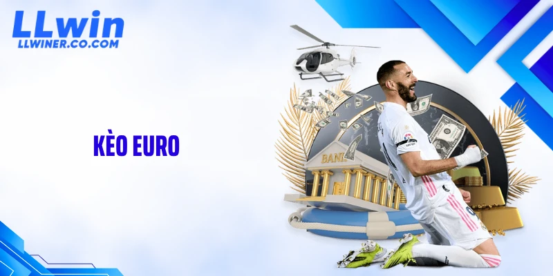 Kèo Euro Biến Động Bất Ngờ: Đọc Chuẩn Để Thắng Lớn