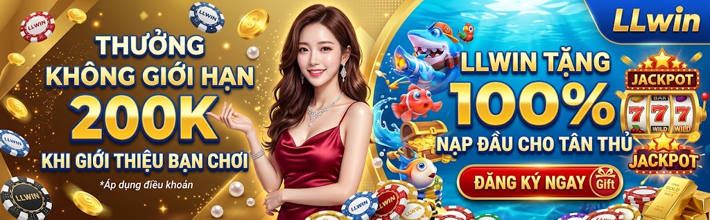 Thưởng không giới hạn 200k khi giới thiệu bạn chơi - LLWIN tặng 100% Nạp đầu Cho Tân Thủ